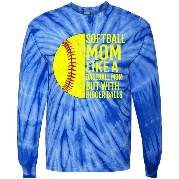 Funny Softball Mom Like A Baseball Mom But With Bigger Balls Gift Tie-Dye Long Sleeve Shirt