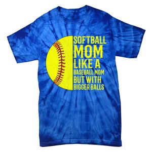 Funny Softball Mom Like A Baseball Mom But With Bigger Balls Gift Tie-Dye T-Shirt