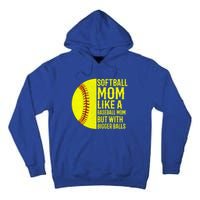 Funny Softball Mom Like A Baseball Mom But With Bigger Balls Gift Tall Hoodie