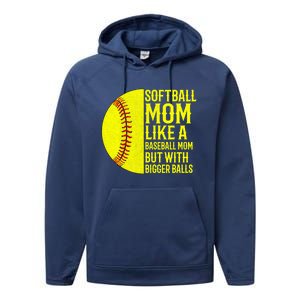 Funny Softball Mom Like A Baseball Mom But With Bigger Balls Gift Performance Fleece Hoodie