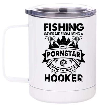 Fishing Saved Me From Being Pornstar Now IM Just A Hooker 12 oz Stainless Steel Tumbler Cup