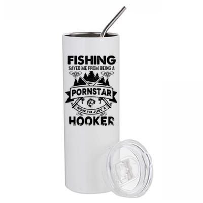 Fishing Saved Me From Being Pornstar Now IM Just A Hooker Stainless Steel Tumbler