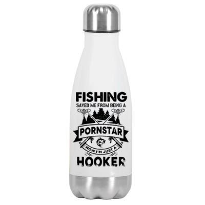 Fishing Saved Me From Being Pornstar Now IM Just A Hooker Stainless Steel Insulated Water Bottle