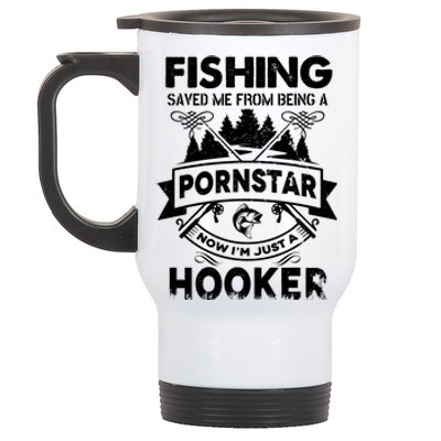 Fishing Saved Me From Being Pornstar Now IM Just A Hooker Stainless Steel Travel Mug