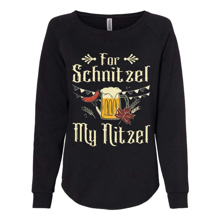 For Schnitzel My Nitzel Funny Gift Oktoberfest Womens California Wash Sweatshirt