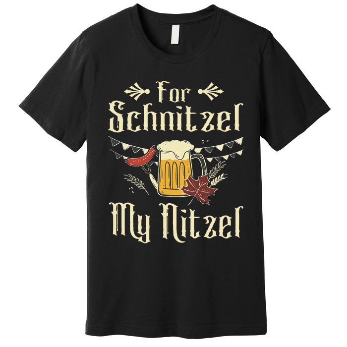 For Schnitzel My Nitzel Funny Gift Oktoberfest Premium T-Shirt