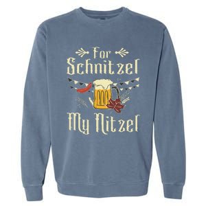 For Schnitzel My Nitzel Funny Gift Oktoberfest Garment-Dyed Sweatshirt