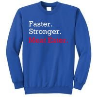 Faster Stronger Meat Eater Vegan Parody Great Gift Sweatshirt