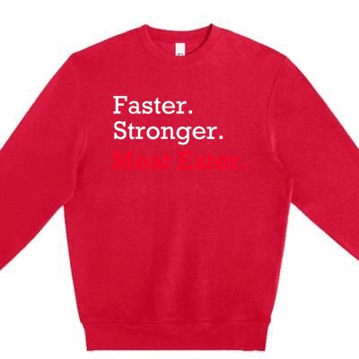 Faster Stronger Meat Eater Vegan Parody Great Gift Premium Crewneck Sweatshirt