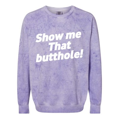 Funny Show Me That Butthole Colorblast Crewneck Sweatshirt