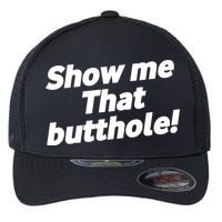 Funny Show Me That Butthole Flexfit Unipanel Trucker Cap