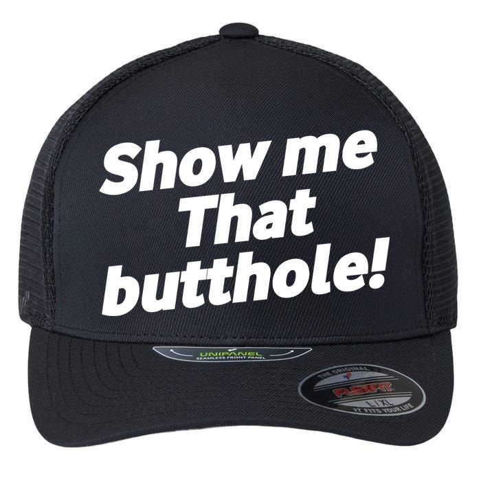 Funny Show Me That Butthole Flexfit Unipanel Trucker Cap