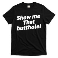 Funny Show Me That Butthole T-Shirt