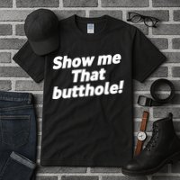 Funny Show Me That Butthole Tall T-Shirt