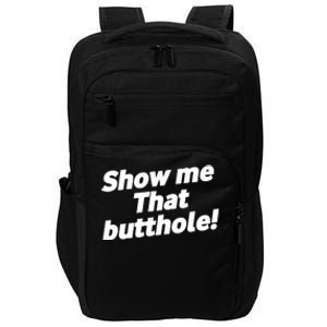 Funny Show Me That Butthole Impact Tech Backpack