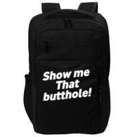 Funny Show Me That Butthole Impact Tech Backpack