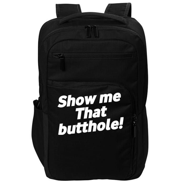 Funny Show Me That Butthole Impact Tech Backpack