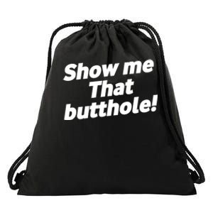 Funny Show Me That Butthole Drawstring Bag