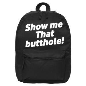 Funny Show Me That Butthole 16 in Basic Backpack