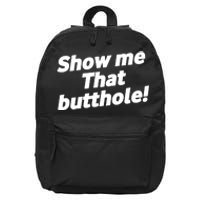 Funny Show Me That Butthole 16 in Basic Backpack