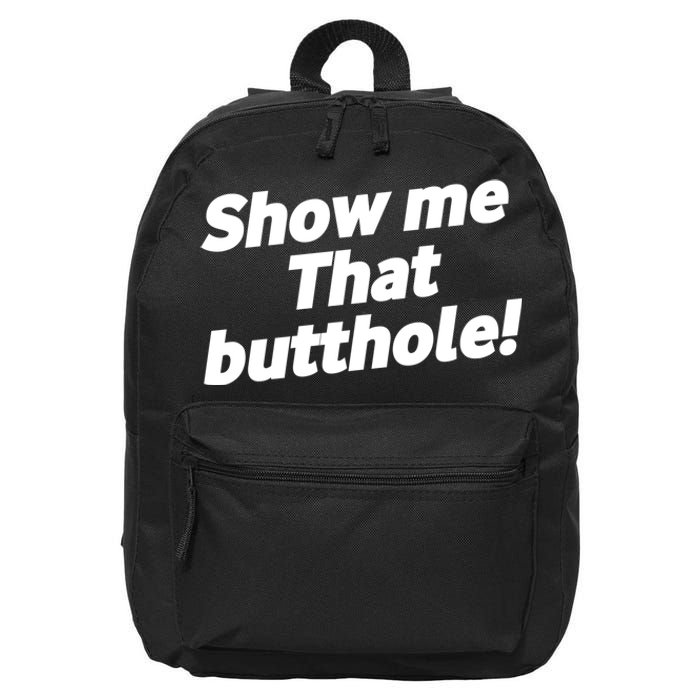 Funny Show Me That Butthole 16 in Basic Backpack