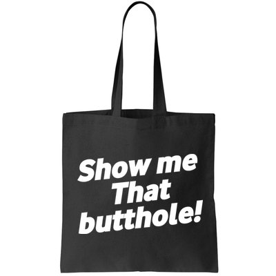 Funny Show Me That Butthole Bag