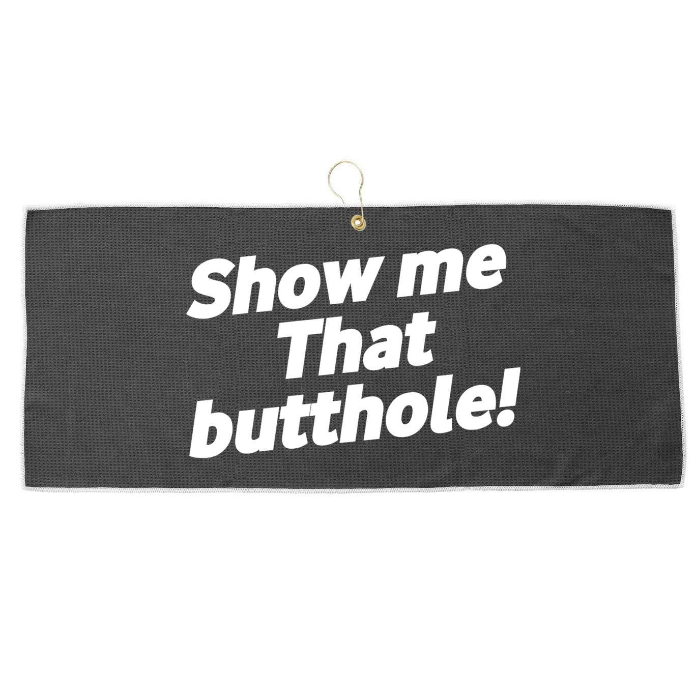 Funny Show Me That Butthole Large Microfiber Waffle Golf Towel