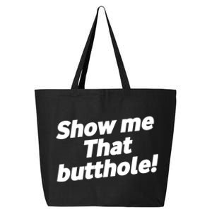 Funny Show Me That Butthole 25L Jumbo Tote