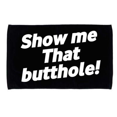 Funny Show Me That Butthole Microfiber Hand Towel