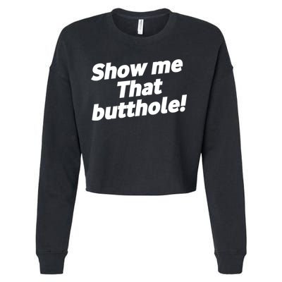 Funny Show Me That Butthole Cropped Pullover Crew