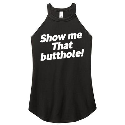 Funny Show Me That Butthole Women's Perfect Tri Rocker Tank