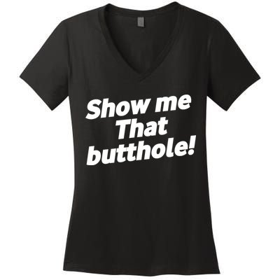 Funny Show Me That Butthole Women's V-Neck T-Shirt