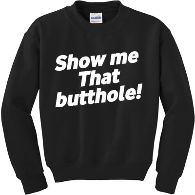 Funny Show Me That Butthole Kids Sweatshirt