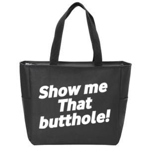 Funny Show Me That Butthole Zip Tote Bag