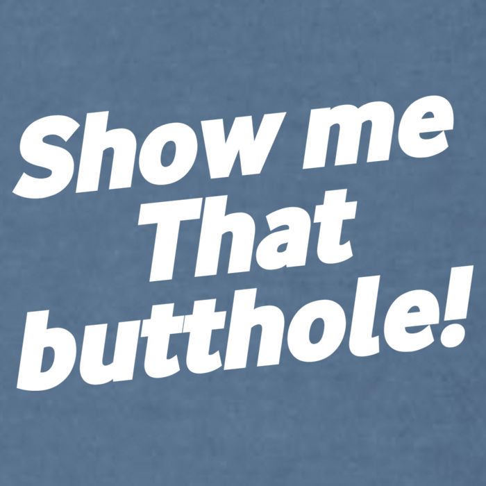 Funny Show Me That Butthole Garment-Dyed Sweatshirt