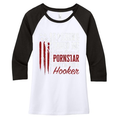 Fishing Saved Me From Being A Hooker Fisherman (On Back) Women's Tri-Blend 3/4-Sleeve Raglan Shirt