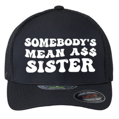 Funny Somebodys Mean Ass Sister Humor Quote Flexfit Unipanel Trucker Cap