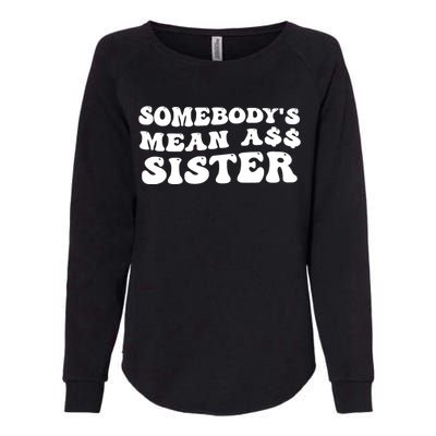 Funny Somebodys Mean Ass Sister Humor Quote Womens California Wash Sweatshirt