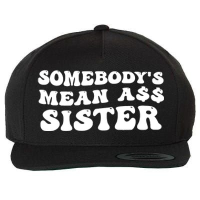 Funny Somebodys Mean Ass Sister Humor Quote Wool Snapback Cap