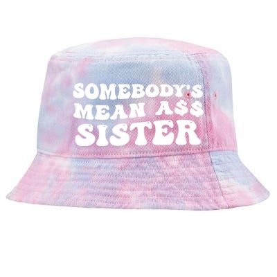 Funny Somebodys Mean Ass Sister Humor Quote Tie-Dyed Bucket Hat