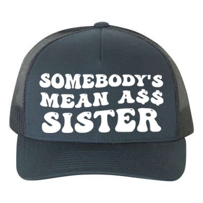 Funny Somebodys Mean Ass Sister Humor Quote Yupoong Adult 5-Panel Trucker Hat