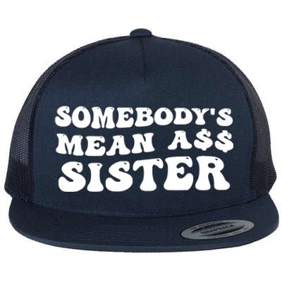 Funny Somebodys Mean Ass Sister Humor Quote Flat Bill Trucker Hat