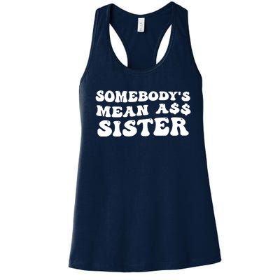 Funny Somebodys Mean Ass Sister Humor Quote Women's Racerback Tank