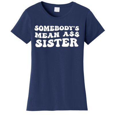 Funny Somebodys Mean Ass Sister Humor Quote Women's T-Shirt