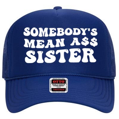 Funny Somebodys Mean Ass Sister Humor Quote High Crown Mesh Back Trucker Hat