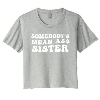 Funny Somebodys Mean Ass Sister Humor Quote Women's Crop Top Tee