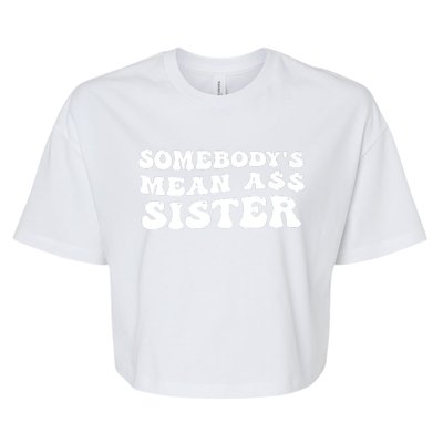 Funny Somebodys Mean Ass Sister Humor Quote Bella+Canvas Jersey Crop Tee