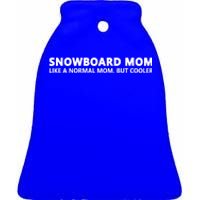 Funny Snowboarding Mom Snowboard Mom Gift Ceramic Bell Ornament