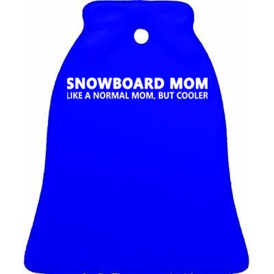 Funny Snowboarding Mom Snowboard Mom Gift Ceramic Bell Ornament