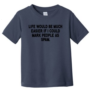 Funny Sarcastic Mark People As Spam Toddler T-Shirt